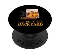 I’ll Be in The Backyard Funny Cigar Bourbon Gift PopSockets Adhesive PopGrip