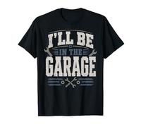 I’ll Be in The Garage Mechanic Dad Workshop T-Shirt