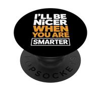 I’ll Be Nicer When You Are Smarter Funny Sarcastic Quote PopSockets Adhesive PopGrip