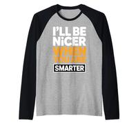 I’ll Be Nicer When You are Smarter Funny Sarcastic Quote Raglan Baseball Tee