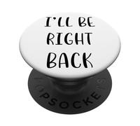 I’ll be right back Funny Idea White Lie Party PopSockets Adhesive PopGrip