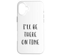 I’ll Be There On Time Funny Idea White Lie Party Case for iPhone 16 Plus
