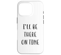 I’ll Be There On Time Funny Idea White Lie Party Case for iPhone 16 Pro