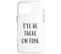 I’ll Be There On Time Funny Idea White Lie Party Case for iPhone 16 Pro Max