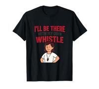I’ll Be There with My Own Whistle Sports Mom Novelty T-Shirt