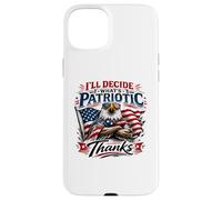 I’ll Decide What’s Patriotic Thanks Bald Eagle Case for iPhone 15 Plus