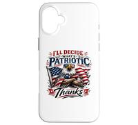 I’ll Decide What’s Patriotic Thanks Bald Eagle Case for iPhone 16 Plus