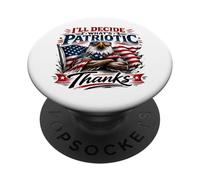 I’ll Decide What’s Patriotic Thanks Bald Eagle PopSockets Adhesive PopGrip