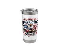 I’ll Decide What’s Patriotic Thanks Bald Eagle Stainless Steel Insulated Tumbler