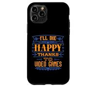 I’ll Die Happy Thanks Video Games - Funny Dark Humor Gamer Case for iPhone 11 Pro