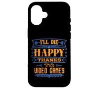 I’ll Die Happy Thanks Video Games - Funny Dark Humor Gamer Case for iPhone 16
