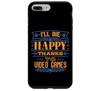 I’ll Die Happy Thanks Video Games - Funny Dark Humor Gamer Case for iPhone 7 Plus/8 Plus