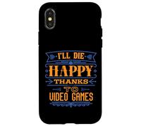 I’ll Die Happy Thanks Video Games - Funny Dark Humor Gamer Case for iPhone X/XS