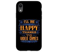 I’ll Die Happy Thanks Video Games - Funny Dark Humor Gamer Case for iPhone XR
