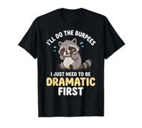 I’ll Do The Burpees I Just Need to Be Dramatic First Value Graphic T-Shirt