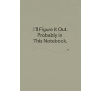 I’ll Figure It Out Notebook: A Minimal Journal for Growth, Ideas & Everyday Plans