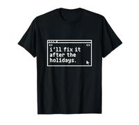 I’ll Fix It After The Holidays - Coding Programmer T-Shirt