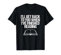 I’ll Get Back to You When I’ve Finished Reading - Funny Book T-Shirt