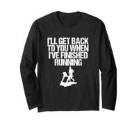 I’ll Get Back to You When I’ve Finished Running -Treadmill Long Sleeve T-Shirt