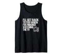 I’ll Get Back to You When I’ve Finished Watching TV - Funny Tank Top