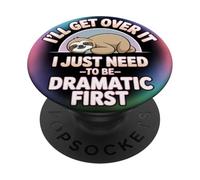 I’ll Get Over It - Funny Sloth Dramatic Quote Design PopSockets Adhesive PopGrip