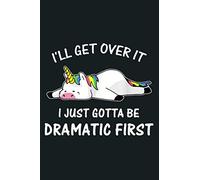 I Ll Get Over It I Just Gotta Be Dramatic First Unicorn: notebook, notebook journal beautiful , simple, impressive,size 6x9 inches, 114 paperback pages