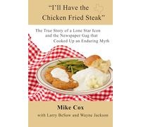 “I’ll Have the Chicken Fried Steak”: The True Story of a Lone Star Icon and the Newspaper Gag that Cooked Up an Enduring Myth