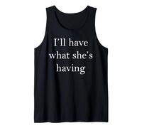 I’ll Have What she’s Having Tank Top