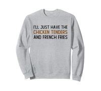 I’ll Just Have The Chicken Tenders French Fries Funny Foodie Sweatshirt