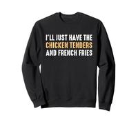 I’ll Just Have The Chicken Tenders French Fries Funny Foodie Sweatshirt