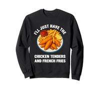 I’ll Just Have The Chicken Tenders French Fries Funny Foodie Sweatshirt