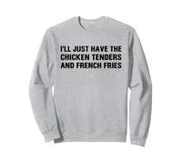 I’ll Just Have The Chicken Tenders French Fries Funny Foodie Sweatshirt