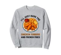 I’ll Just Have The Chicken Tenders French Fries Funny Foodie Sweatshirt
