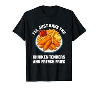 I’ll Just Have The Chicken Tenders French Fries Funny Foodie T-Shirt