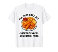 I’ll Just Have The Chicken Tenders French Fries Funny Foodie T-Shirt