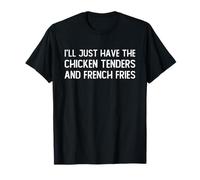 I’ll Just Have The Chicken Tenders French Fries Funny Foodie T-Shirt