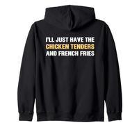 I’ll Just Have The Chicken Tenders French Fries Funny Foodie Zip Hoodie