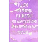 I’ll love you forever i’ll like you for always as long as i'm living my baby you'll be: A Memory Notebook Celebrating Eternal Love , A Loving Gift ... , A Sweet Gift for Moms, Kids, and Families