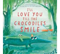 I’ll Love You Till the Crocodiles Smile