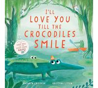 I’ll Love You Till the Crocodiles Smile