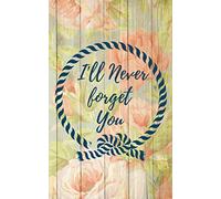 i’ll never forget you: Floral lined journal gift for girls, women and only for people who truly mean something to you