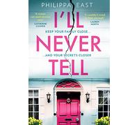 I’ll Never Tell: The gripping and twisty new psychological thriller about family secrets from the bestselling author of Little White Lies