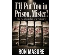 I’ll Put You in Prison, Mister !: Was He a con man or a visionary ?