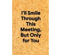 I’ll Smile Through This Meeting, But Only for You: 6 x 9 Graph Paper Notebook - Funny Sarcastic Grid Journal for Notes, Doodles, and Office Endurance, Perfect Coworker Gag Gift