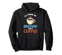 I’ll Trade My Brother For A Coffee Pullover Hoodie