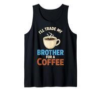 I’ll Trade My Brother for A Coffee Tank Top