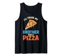 I’ll Trade My Brother for A Pizza Tank Top