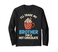 I’ll Trade My Brother for Hot Chocolate Long Sleeve T-Shirt