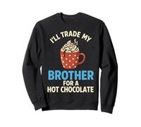 I’ll Trade My Brother For Hot Chocolate Sweatshirt