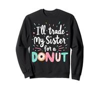 I’ll Trade My Sister for a Donut Funny Donut Lover's Gifts Sweatshirt